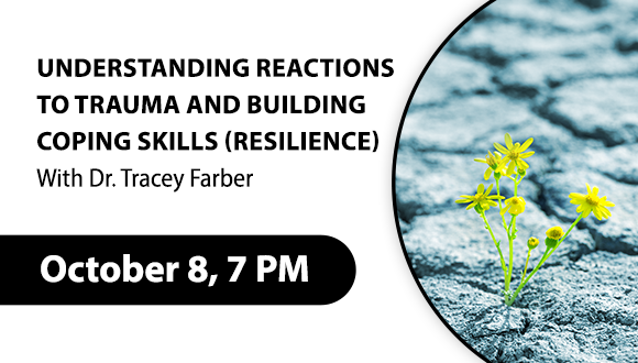 Online Workshop on Understanding Reactions to Trauma and Building Coping Skills (Resilience) with Dr. Tracey Farber